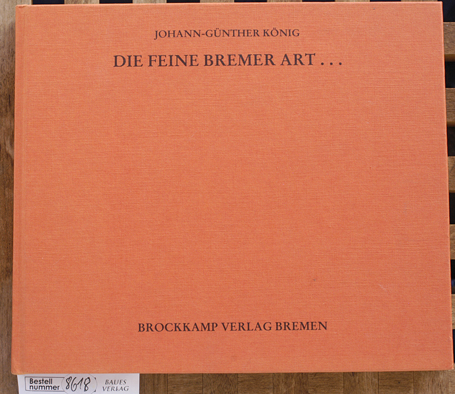 König, Johann-Günther.  Die feine Bremer Art... Bremen-Reihe. Hrsg. S. Jantschar 