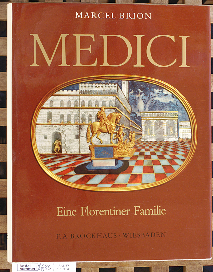 Brion, Marcel.  Die Medici : eine Florentiner Familie. Übers. auf d. Grundlage d. überarb. engl. Ausg. von Helmuth Eggert 