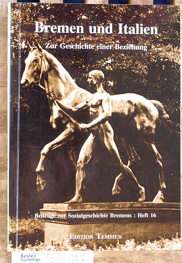 Marzahn, Christian [Hrsg.] und Astrid [Mitarb.] Schneider-Jacoby.  Bremen und Italien : zur Geschichte einer Beziehung. Beiträge zur Sozialgeschichte Bremens ; Bd. 16 