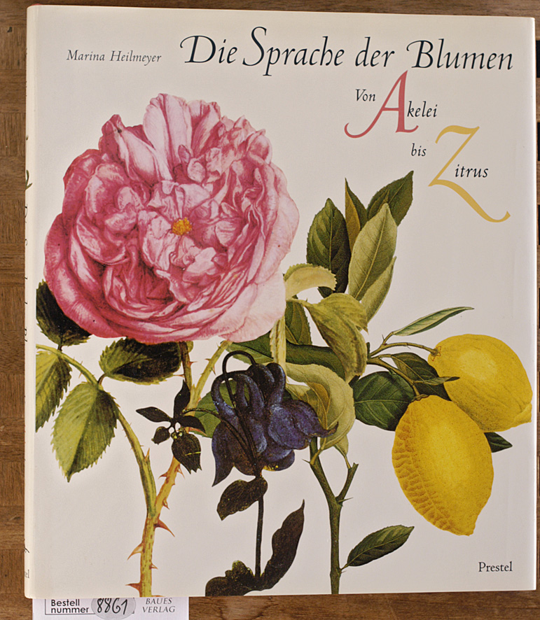 Heilmeyer, Marina.  Die Sprache der Blumen : von Akelei bis Zitrus. Mit Textbeitr. von Susanne Weiss 