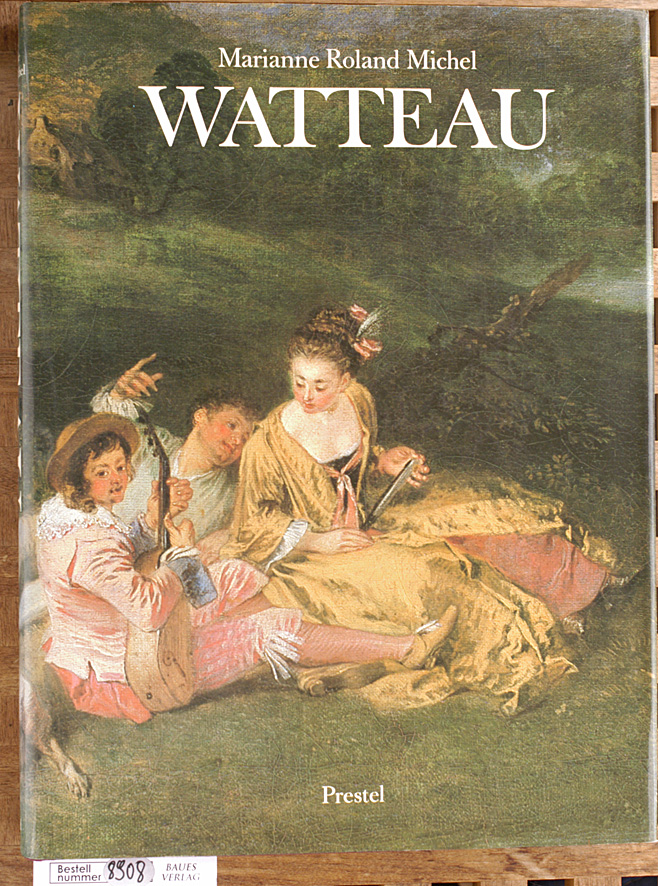 Michel, Marianne Roland.  Watteau 1684 - 1721. Aus dem Französischen von Rainer Rochlitz 