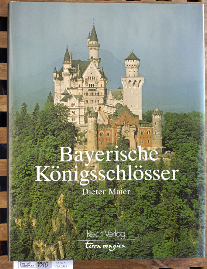 Maier, Dieter.  Bayerische Königsschlösser. Dieter Maier. [Übers. d. engl.-sprachigen Textteils: Edward A. Taylor] / Terra magica 