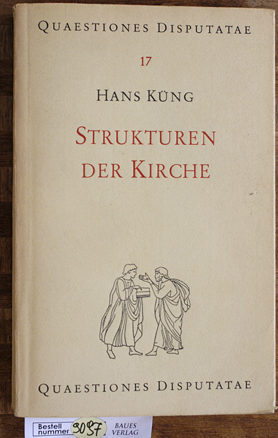 Küng, Hans.  Strukturen der Kirche. Quaestiones disputatae ; 17 / Herausgegeben von Karl Rahner und Heinrich Schlier. 