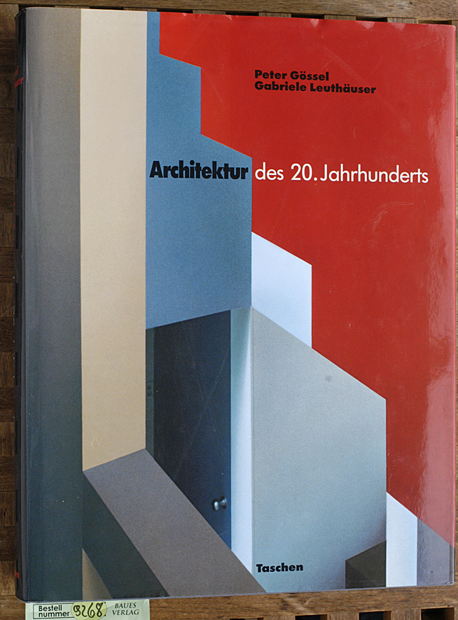 Gössel, Peter, Gabriele Leuthäuser und Angelika Taschen.  Architektur des 20. Jahrhunderts. Peter Gössel ; Gabriele Leuthäuser 