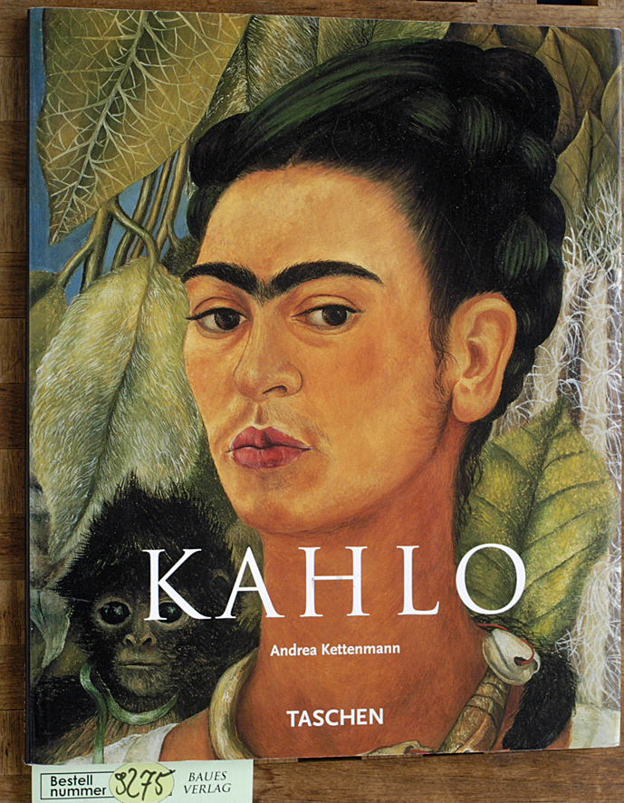 Andrea Kettenmann.  Frida Kahlo 1907 - 1954 Dolor y pasion 