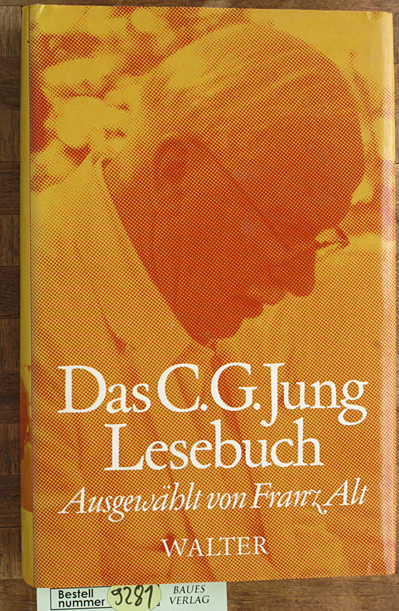 Jung, C. G und Franz Alt.  Das C.-G.-Jung-Lesebuch. ausgewählt von Franz Alt 
