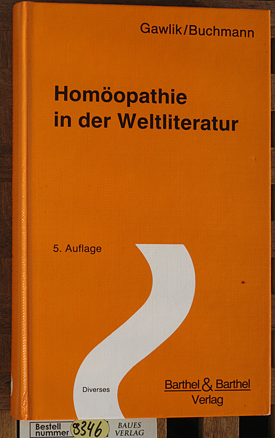 Gawlik, Willibald und Werner Buchmann.  Homöopathie in der Weltliteratur. Willibald Gawlik ; Werner Buchmann / Diverses 