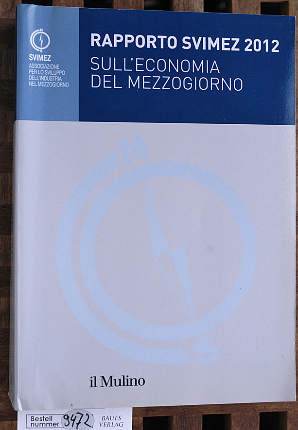 Il Mulino.  Rapporto Svimez 2012 sull`economia del Mezzogiorno. Svimez-Bericht 2012 über die Wirtschaft in Süditalien. Collana Della Svimez 