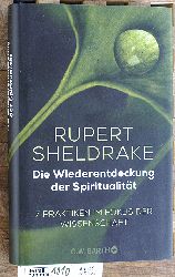 Sheldrake, Rupert.  Die Wiederentdeckung der Spiritualität 7 Praktiken im Fokus der Wissenschaft. aus dem Englischen von Horst Kappen. 