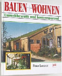 Lorenz, Peter.  Bauen + [und] Wohnen. Umweltbewusst und kostensparend. 
