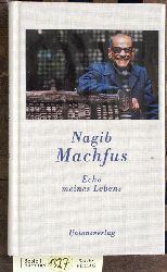 Machfus, Nagib.  Echo meines Lebens Aus dem Arab. von Doris Kilias. Mit einem Nachw. von Nadine Gordime 
