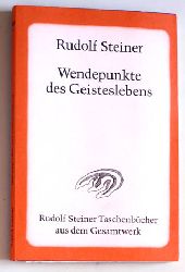 Steiner, Rudolf.  Wendepunkte des Geisteslebens Rudolf Steiner Taschenbcher aus dem Gesamtwerk. 