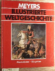Digel, Werner [Mitarb.].  Meyers Illustrierte Weltgeschichte. Absolutismus Brgertum. (17. Jh.-1815). Doppelband. Teil 1 +2 der absolutistische Staat (17.-18. Jh.) / Absolutismus Brgertum. 