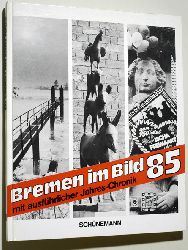 Holtgrefe, Heinz (Texte).  Bremen im Bild 1985 - mit ausfhrlicher Jahres-Chronik. Texte: Heinz Holtgrefe. 