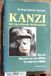 Savage-Rumbaugh, Emily Sue und Roger Lewin.  Kanzi, der sprechende Schimpanse was den tierischen vom menschlichen Verstand unterscheidet /  Aus dem Amerikan. von Sebastian Vogel 