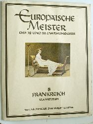 Scheffler, Karl.  Europische Meister des 19. und 20. Jahrhunderts. 8 Frankreich Klassitisten. 