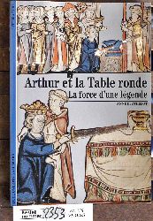 Berthelot, Anne.  Arthur et la Table ronde La force d`une lgende 