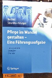 Bechtel, Peter [Hrsg.] und Ingrid [Hrsg.] Smerdka-Arhelger.  Pflege im Wandel gestalten - eine Fhrungsaufgabe Lsungsanstze, Strategien, Chancen 