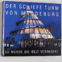 Mller, Georg [Hrsg.].  Der schiefe Turm von Magdeburg. So wurde die Welt verndert. 