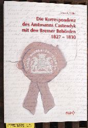 Willer, Albrecht.  Die Korrespondenz des Amtmanns Castendyk mit den Bremer Behrden 1827 - 1830 Dissertation 