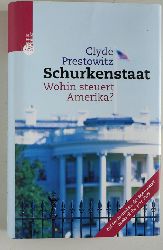 Prestowitz, Clyde V.  Schurkenstaat. Wohin steuert Amerika? Aus dem Amerikan. von Stephanie Dreikau 