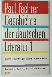 Fechter, Paul.  Paul Fechter. Geschichte der deutschen Literatur 1. Von ihren Anfngen bis ins neunzehnte Jahrhundert. 