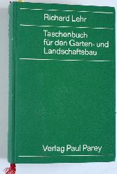 Lehr, Richard.  Taschenbuch fr den Garten- und Landschaftsbau. von. Unter Mitarb. von Dieter Alt ... 