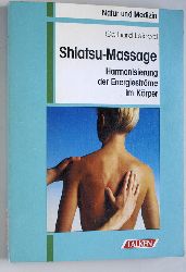 Leibold, Gerhard.  Shiatsu-Massage : Harmonisierung der Energieströme im Körper. Gerhard Leibold, Natur und Medizin 