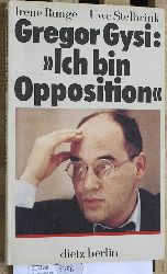 Runge, Irene, Uwe Stelbrink und Gregor Gysi.  Gregor Gysi: "Ich bin Opposition" : 2 Gesprche mit Gregor Gysi. Irene Runge ; Uwe Stelbrink 