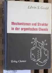 Gould, Edwin Sheldon und Gnter (bers.) Koch.  Mechanismus und Struktur in der organischen Chemie. Edwin S. Gould. bers. von Gnter Koch 