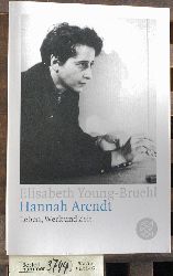 Young-Bruehl, Elisabeth.  Hannah Arendt : Leben, Werk und Zeit Aus dem Amerikan. von Hans Gnter Holl 