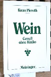 Pieroth, Kuno [Hrsg.] und Wilhelm [Mitverf.] Feuerlein.  Wein : Genuss ohne Risiko. Kuno Pieroth, Hrsg. Beitr. von Wilhelm Feuerlein ... 