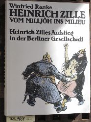 Ranke, Winfried und Heinrich Zille.  Heinrich Zille : vom Milljh ins Milieu Heinrich Zilles Aufstieg in d. Berliner Gesellschaft (1858 - 1929) 