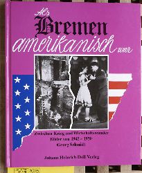Schmidt, Georg.  Als Bremen amerikanisch war - Zwischen Krieg und Wirtschaftswunder - Bilder von 1945 - 1950 