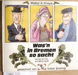 Kreye, Walter A. und Volker [Zeichn.] Ernsting.  Was`n in Bremen so sacht un wo ein fein auf hren mu! : (Wie man hier spricht, und worauf man zu achten hat!). 