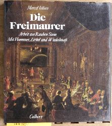 Valmy, Marcel.  Die Freimaurer: Arbeit am Rauhen Stein. Mit Hammer, Zirkel und Winkelma. 
