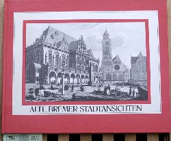 Schwarze, Wolfgang.  Alte Bremer Stadtansichten Mit 40 Ansichten aus drei Jahrhunderten. 