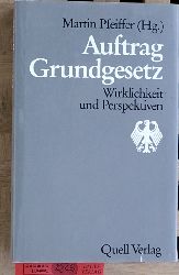Pfeiffer, Martin [Hrsg.].  Auftrag Grundgesetz. Wirklichkeit und Perspektiven. 