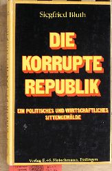 Bluth, Siegfried.  Die korrupte Republik : Ein politisches und wirtschaftliches Sittengemlde. 