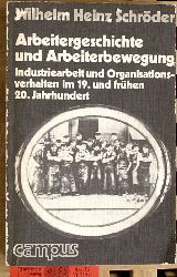 Schrder, Wilhelm Heinz.  Arbeitergeschichte und Arbeiterbewegung : Industriearbeit und Organisationsverhalten im 19. und frhen 20. Jahrhundert. 