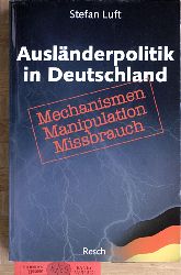 Luft, Stefan.  Auslnderpolitik in Deutschland : Mechanismen, Manipulation, Missbrauch. 