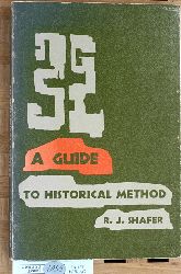 Shafer, Robert Jones [Ed.].  A guide to historical method. 