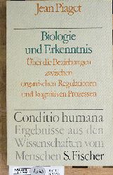 Piaget, Jean.  Biologie und Erkenntnis. ber die Beziehungen zwischen organischen Regulationen und kognitiven Prozessen. bers. von Angelika Geyer 