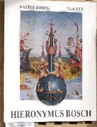 Bosing, Walter und Hieronymus [Ill.] Bosch.  Hieronymus Bosch. um 1450 - 1516 ; zwischen Himmel und Hlle. Hrsg. von Ingo F. Walther 
