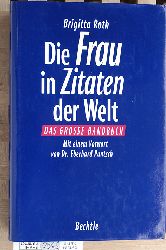 Roth, Brigitta [Hrsg.].  Die Frau in Zitaten der Welt : das grosse Handbuch. Brigitta Roth. Mit einem Vorw. von Eberhard Puntsch 