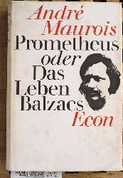Maurois, Andr und Ernst [bers.] Sander.  Prometheus oder Das Leben Balzacs. [Aus d. Franz. bertr. von Ernst Sander u. Bruno Berger] 