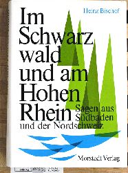 Bischof, Heinz [Hrsg.].  Im Schwarzwald und am Hohen Rhein. Sagen aus Sdbaden und der Nordschweiz. 
