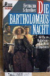 Schreiber, Hermann.  Die Bartholomusnacht. (Bartholomus-Nacht.) Die "Pariser Bluthochzeit" und die Flucht der Hugenotten. 