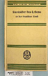 Schrade, Hubert.  Sinnbilder des Lebens in der deutschen Kunst. 48 Bilder ausgew. u. beschrieben, Die kleine Bcherei ; 214 