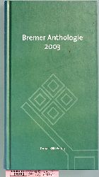 Koch, Volkert Hans-Ulrich (Hrsg.).  Bremer Anthologie 2003 Mit einem Geleitwort von Erwin Miedtke 